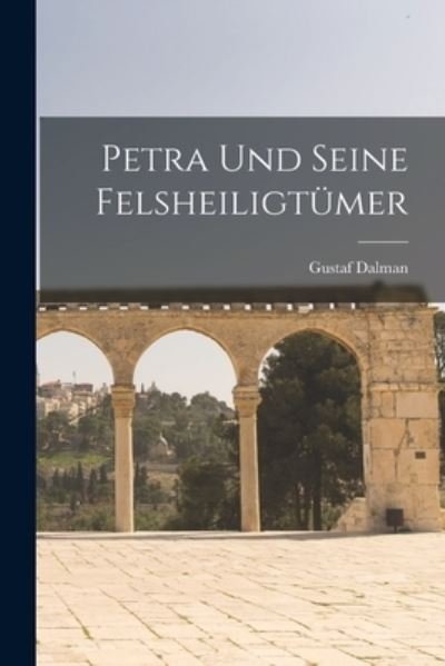 Cover for Gustaf Dalman · Petra und Seine Felsheiligtümer (Bog) (2022)