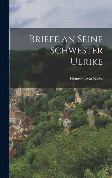 Cover for Heinrich Von Kleist · Briefe an Seine Schwester Ulrike (Bog) (2022)