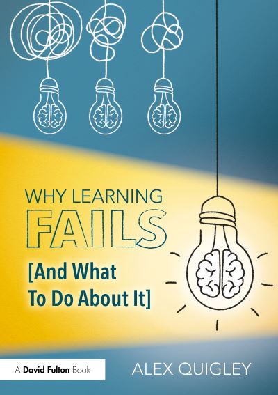 Cover for Quigley, Alex (Huntington School, UK) · Why Learning Fails (And What To Do About It) (Pocketbok) (2024)