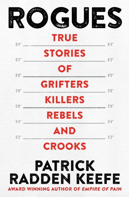 Rogues: True Stories of Grifters, Killers, Rebels and Crooks - Patrick Radden Keefe - Kirjat - Pan Macmillan - 9781035001767 - torstai 13. heinäkuuta 2023