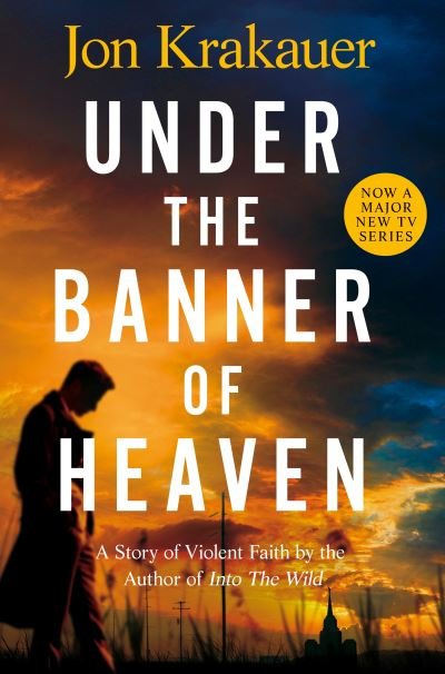 Under The Banner of Heaven: A Story of Violent Faith - Jon Krakauer - Livros - Pan Macmillan - 9781035014767 - 18 de agosto de 2022