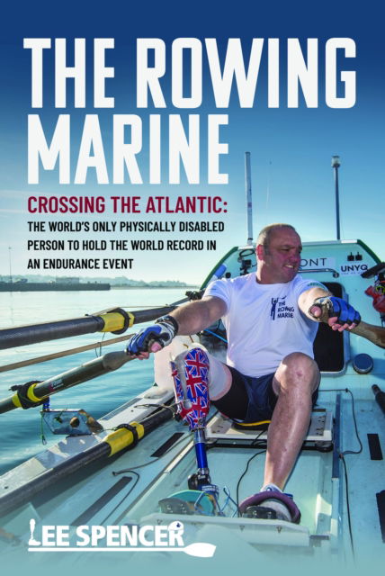Cover for Lee Spencer · The Rowing Marine: Crossing the Atlantic: The World’s Only Physically Disabled Person to Hold the World Record in an Endurance Event (Hardcover Book) (2025)