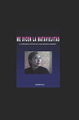Cover for Edancala Seudonimo · Me Dicen La Mata Viejitas : La Verdadera Historia De Juana Barraza Samperio (Paperback Bog) (2019)