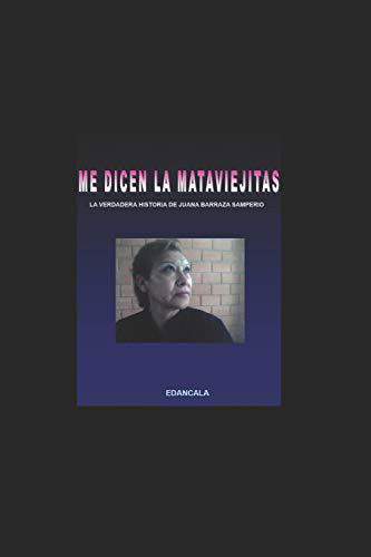 Cover for Edancala Seudonimo · Me Dicen La Mata Viejitas : La Verdadera Historia De Juana Barraza Samperio (Paperback Book) (2019)