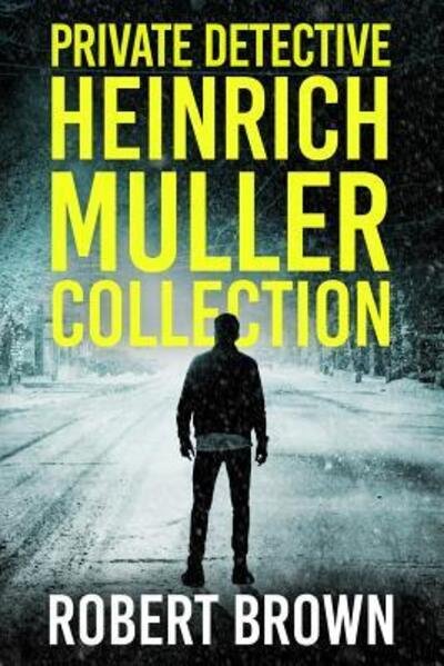 Private Detective Heinrich Muller Collection - Robert Brown - Livros - Independently Published - 9781077681767 - 3 de julho de 2019