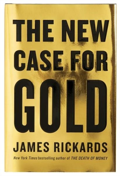Cover for James Rickards · The New Case for Gold (Inbunden Bok) (2016)