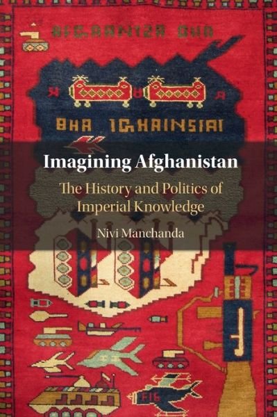 Cover for Manchanda, Nivi (Queen Mary University of London) · Imagining Afghanistan: The History and Politics of Imperial Knowledge (Pocketbok) (2022)