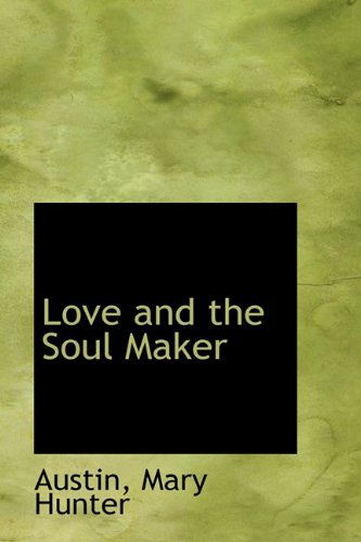 Cover for Austin Mary Hunter · Love and the Soul Maker (Paperback Book) (2009)