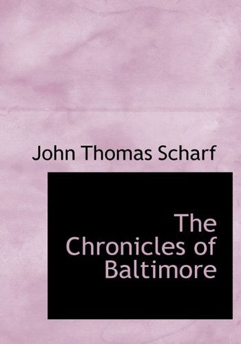 The Chronicles of Baltimore - John Thomas Scharf - Books - BiblioLife - 9781115246767 - October 27, 2009