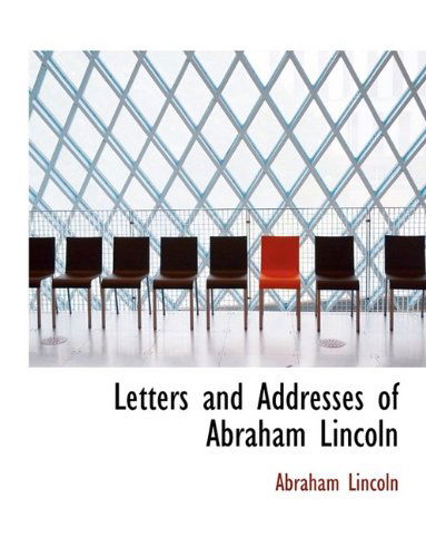 Cover for Abraham Lincoln · Letters and Addresses of Abraham Lincoln (Hardcover Book) (2009)