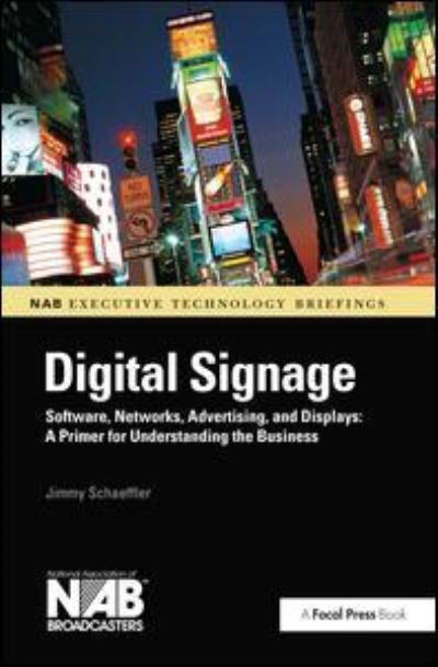Digital Signage: Software, Networks, Advertising, and Displays: A Primer for Understanding the Business - Jimmy Schaeffler - Books - Taylor & Francis Ltd - 9781138173767 - March 30, 2016