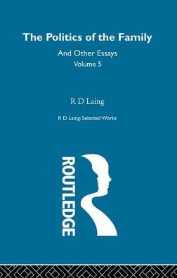 Cover for R. D. Laing · The Politics of the Family and Other Essays - Selected Works of R D Laing (Paperback Book) (2018)