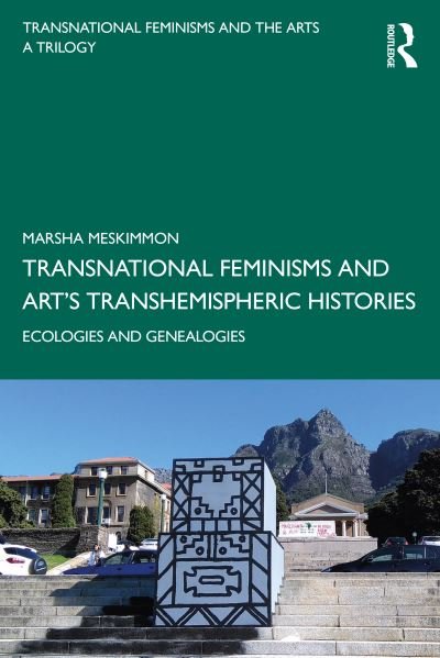 Cover for Meskimmon, Marsha (Loughborough University, UK) · Transnational Feminisms and Art’s Transhemispheric Histories: Ecologies and Genealogies (Taschenbuch) (2022)