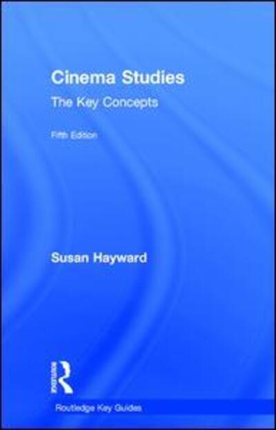 Cover for Susan Hayward · Cinema Studies: The Key Concepts - Routledge Key Guides (Hardcover Book) (2017)