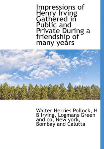 Cover for Walter Herries Pollock · Impressions of Henry Irving Gathered in Public and Private During a Friendship of Many Years (Inbunden Bok) (2010)