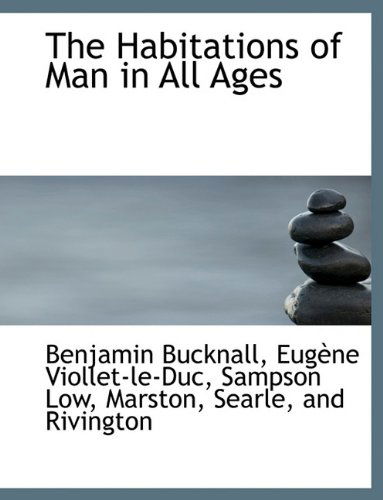 Cover for Eugene Emmanuel Viollet-le-duc · The Habitations of Man in All Ages (Hardcover Book) (2010)