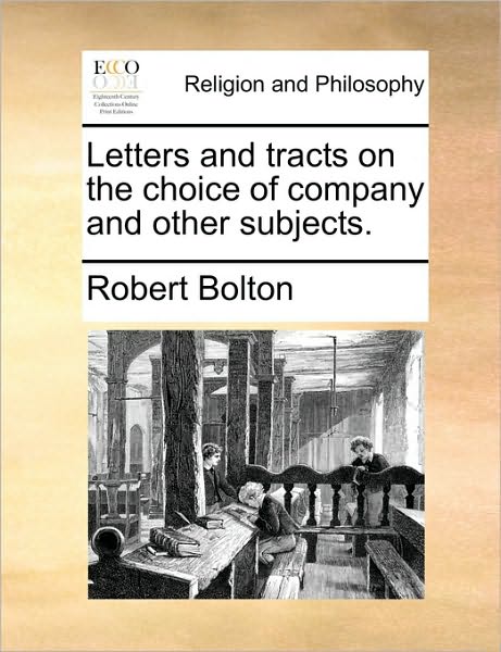 Cover for Robert Bolton · Letters and Tracts on the Choice of Company and Other Subjects. (Paperback Book) (2010)