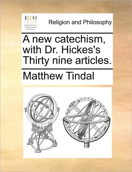 Cover for Matthew Tindal · A New Catechism, with Dr. Hickes's Thirty Nine Articles. (Paperback Book) (2010)