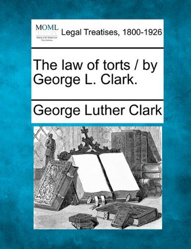 Cover for George Luther Clark · The Law of Torts / by George L. Clark. (Paperback Book) (2010)