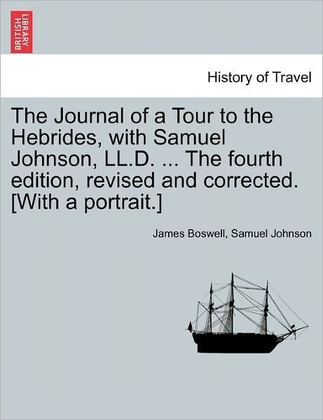 Cover for James Boswell · The Journal of a Tour to the Hebrides, with Samuel Johnson, LL.D. ... the Fourth Edition, Revised and Corrected. [With a Portrait.] (Paperback Book) (2011)