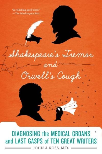 Cover for John J Ross · Shakespeare's Tremor and Orwell's Cough: Diagnosing the Medical Groans and Last Gasps of Ten Great Writers (Paperback Book) (2014)