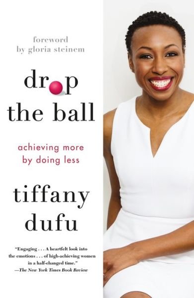 Cover for Tiffany Dufu · Drop the Ball: Achieving More by Doing Less (Paperback Book) (2018)