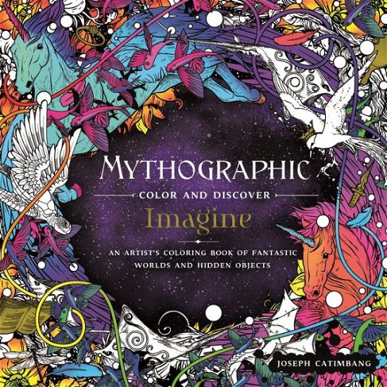Mythographic Color and Discover: Imagine: An Artist's Coloring Book of Fantastic Worlds and Hidden Objects - Mythographic - Joseph Catimbang - Books - St. Martin's Publishing Group - 9781250208767 - March 26, 2019