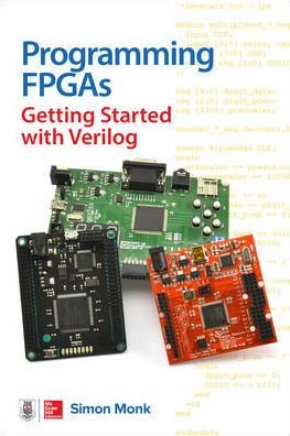 Programming FPGAs: Getting Started with Verilog - Simon Monk - Livros - McGraw-Hill Education - 9781259643767 - 16 de dezembro de 2016