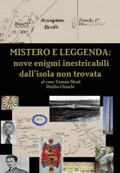 Cover for Duilio Chiarle · Mistero E Leggenda: Nove Enigmi Inestricabili Dall'isola Non Trovata Al Caso Taman Shud (Innbunden bok) [Italian edition] (2016)