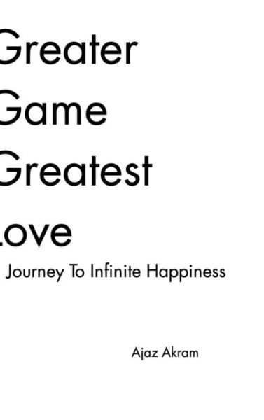 Cover for Ajaz Akram · Greater Game Greatest Love (Hardcover bog) (2015)