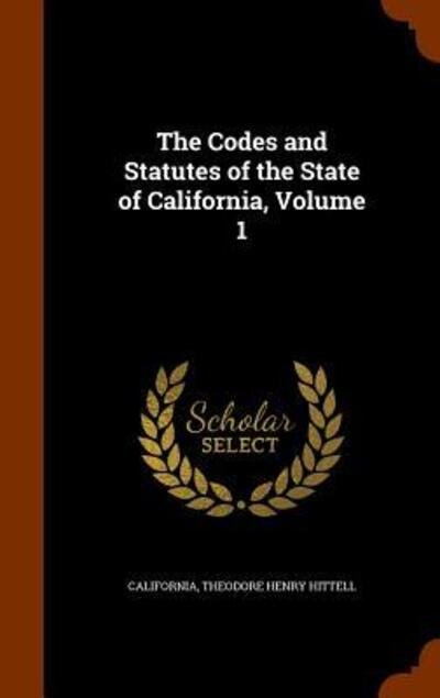 Cover for California · The Codes and Statutes of the State of California, Volume 1 (Hardcover bog) (2015)