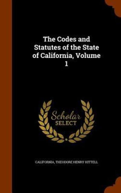 Cover for California · The Codes and Statutes of the State of California, Volume 1 (Gebundenes Buch) (2015)