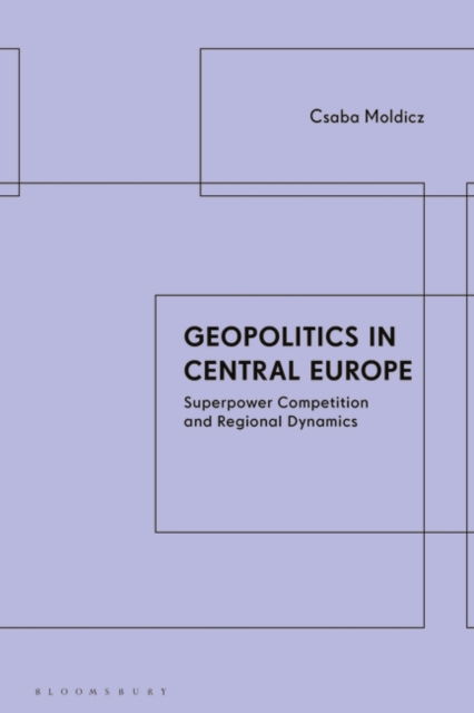 Cover for Csaba Moldicz · Geopolitics in Central Europe: Superpower Competition and Regional Dynamics (Paperback Book) (2025)