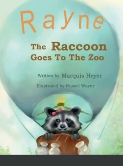 Rayne the Raccoon Goes to the Zoo - Marquis Heyer - Books - Lulu Press, Inc. - 9781387449767 - November 27, 2022