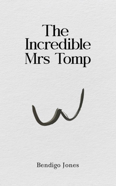 Cover for Bendigo Jones · The Incredible Mrs Tomp (Paperback Book) (2024)