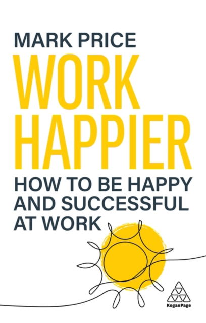 Cover for Mark Price · Work Happier: How to be Happy and Successful at Work (Gebundenes Buch) (2025)