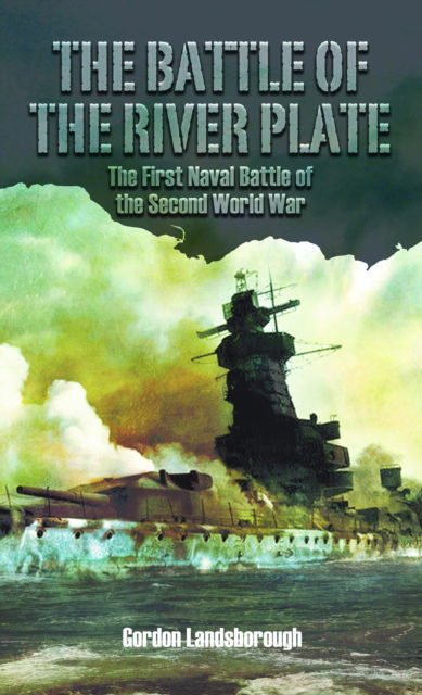 Cover for Gordon Landsborough · The Battle of the River Plate: The First Naval Battle of the Second World War (Paperback Book) (2025)