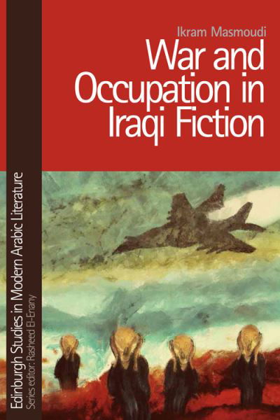 Cover for Ikram Masmoudi · War and Occupation in Iraqi Fiction - Edinburgh Studies in Modern Arabic Literature (Paperback Book) (2023)
