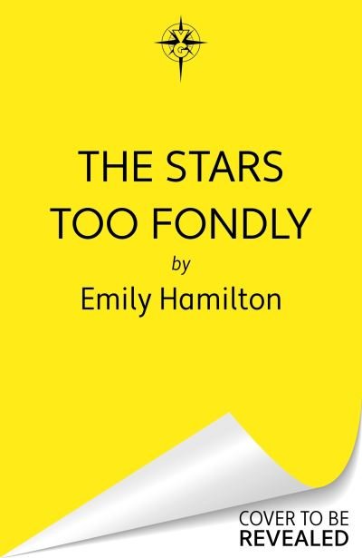 Emily Hamilton · The Stars Too Fondly: An interstellar sapphic romcom for fans of Casey McQuiston and Becky Chambers (Hardcover Book) (2024)