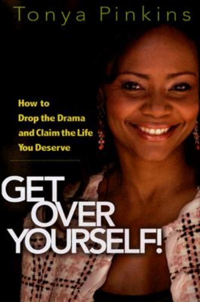 Cover for Tonya Pinkins · Get Over Yourself!: How to Drop the Drama and Claim the Life You Deserve (Hardcover Book) (2006)