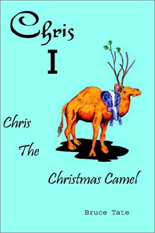 Cover for Bruce D. Tate · Chris I: Chris the Christmas Camel (Hardcover Book) (2002)