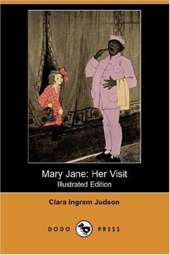 Mary Jane: Her Visit (Illustrated Edition) (Dodo Press) - Clara Ingram Judson - Books - Dodo Press - 9781406546767 - July 27, 2007