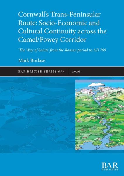 Cover for Mark Borlase · Cornwall's Trans-Peninsular Route: Socio-Economic and Cultural Continuity across the Camel / Fowey Corridor: 'The Way of Saints' from the Roman period to AD 700 (Paperback Book) (2020)