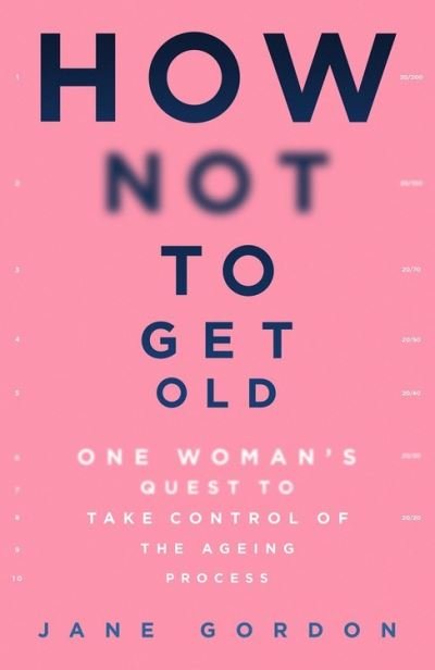 Cover for Jane Gordon · How Not To Get Old: One Woman's Quest to Take Control of the Ageing Process (Taschenbuch) (2022)