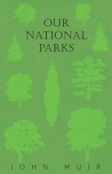 Our National Parks - John Muir - Books - Merz Press - 9781409769767 - August 15, 2008