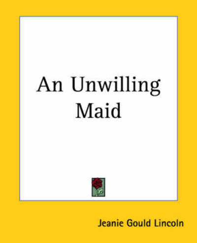 Cover for Jeanie Gould Lincoln · An Unwilling Maid (Paperback Book) (2004)