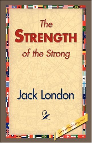 The Strength of the Strong - Jack London - Bøker - 1st World Library - Literary Society - 9781421833767 - 20. februar 2007
