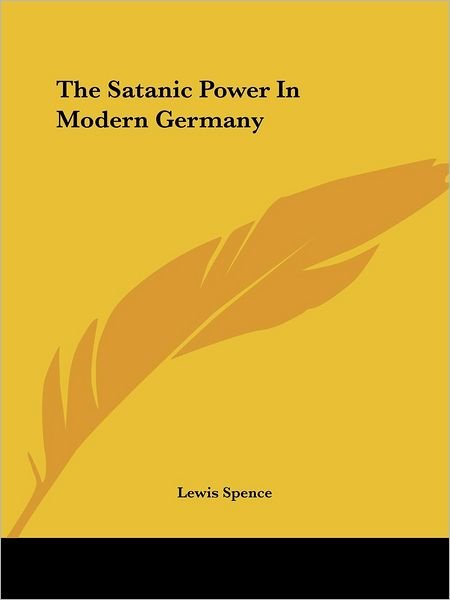 Cover for Lewis Spence · The Satanic Power in Modern Germany (Paperback Bog) (2005)