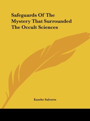 Safeguards of the Mystery That Surrounded the Occult Sciences - Eusebe Salverte - Books - Kessinger Publishing, LLC - 9781425372767 - December 8, 2005