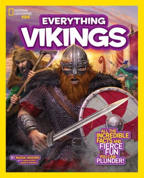 Everything Vikings: All the Incredible Facts and Fierce Fun You Can Plunder - Everything - Nadia Higgins - Książki - National Geographic Kids - 9781426320767 - 8 września 2015